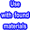 Use with  found  materials