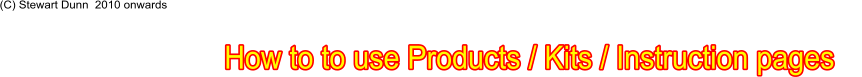 How to to use Products / Kits / Instruction pages    (C) Stewart Dunn  2010 onwards